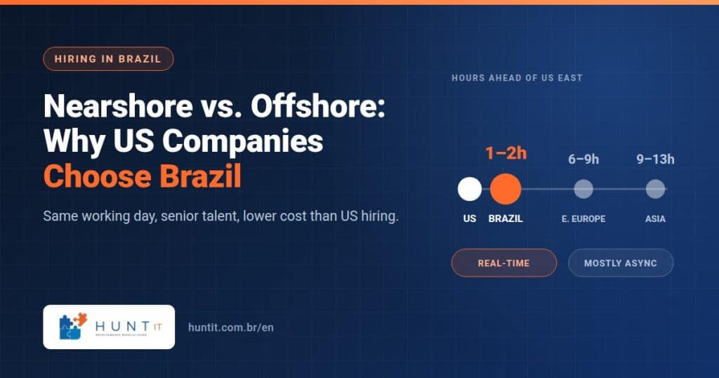 Nearshore vs. Offshore: Why US Companies Are Choosing Brazil for Tech Teams